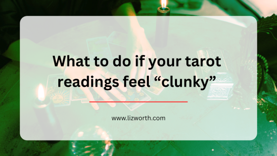 What to do if your tarot readings feel “clunky”
