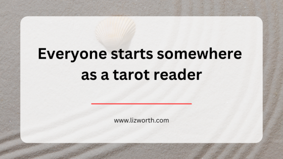 Everyone starts somewhere as a tarot reader