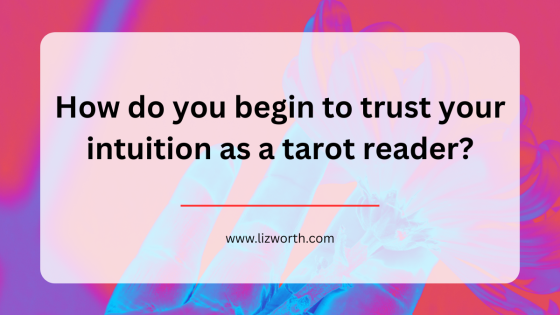 How do you begin to trust your intuition as a tarot reader?