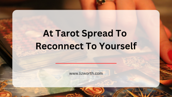 At Tarot Spread To Reconnect To Yourself
