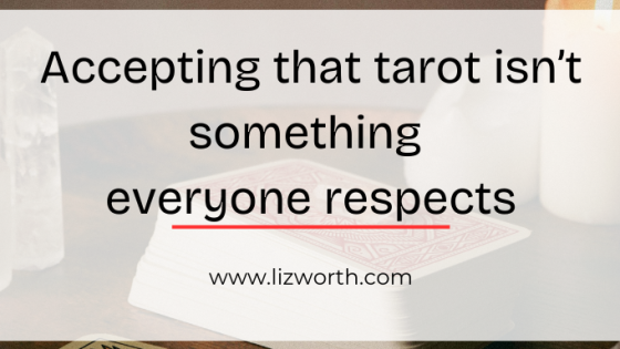 Accepting that tarot isn’t something everyone respects