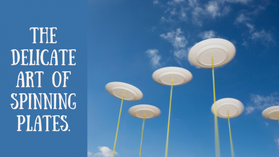 The delicate art of spinning plates, and what to do if you drop them!