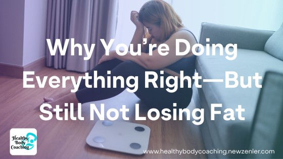 Why You’re Doing Everything Right—But Still Not Losing Fat