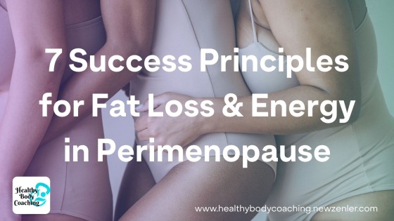 7 Success Principles for Fat Loss & Energy in Perimenopause
