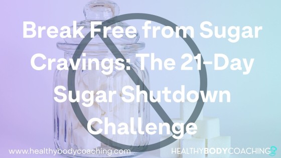 Break Free from Sugar Cravings: The 21-Day Sugar Shutdown Challenge