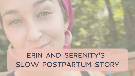 Erin & Serenity's Slow Postpartum Story
