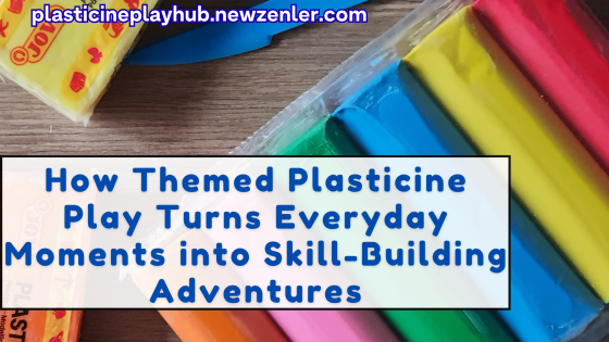 How Themed Plasticine Play Turns Everyday Moments into Skill-Building Adventures