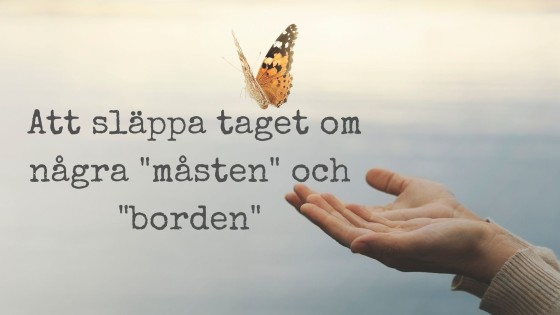 Att släppa taget om några "måsten" och "borden"