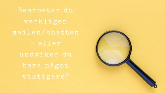 Bearbetar du verkligen mailen/chatten - eller undviker du bara något viktigare?
