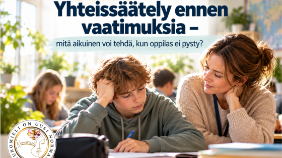 Yhteissäätely ennen vaatimuksia – mitä aikuinen voi tehdä, kun oppilas ei pysty?