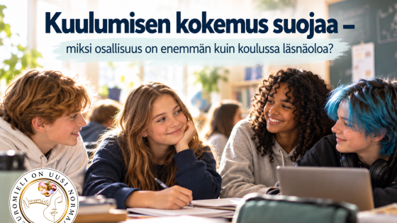Kuulumisen kokemus suojaa – miksi osallisuus on enemmän kuin koulussa läsnäoloa?