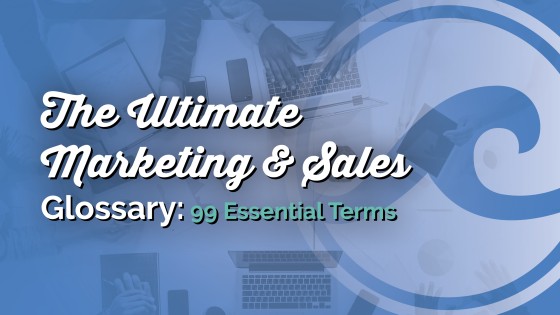 The Ultimate Marketing & Sales Glossary: 99 Essential Terms