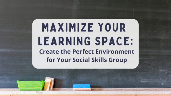 How to Create the Perfect Environment for Your Social Skills Group