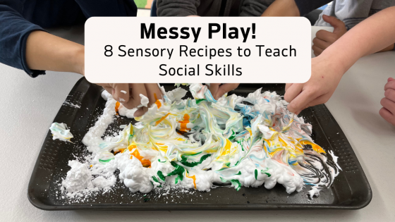 MESSY PLAY! Sensory Recipes to Teach Social Skills