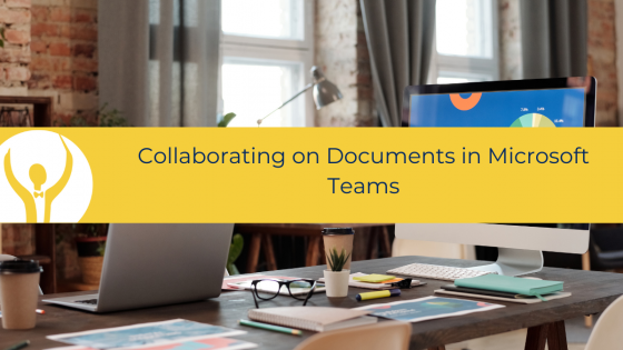 Collaborating on Documents in Microsoft Teams
