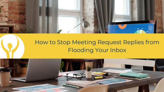 Microsoft  Outlook - How to Stop Meeting Request Replies from Flooding Your Inbox