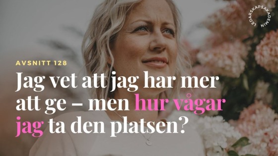 Jag vet att jag har mer att ge – men hur vågar jag ta den platsen?