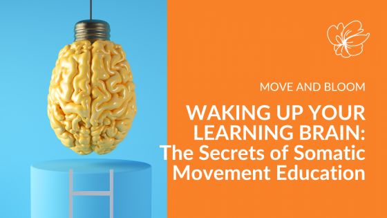 Waking up Your Learning Brain - The Secrets of Somatic Movement