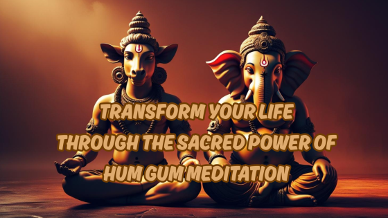Transform Your Life Through the Sacred Power of Hum Gum Meditation