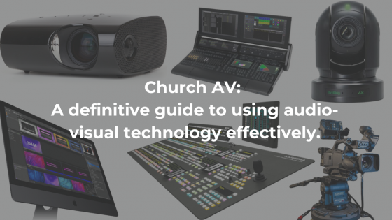 Church AV: A definitive guide to using Audio-Visual effectively.