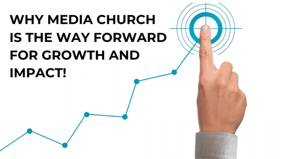 Why media church is the way forward for growth and impact.