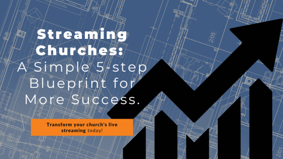 Streaming Churches: A Simple 5-step Blueprint for More Success.