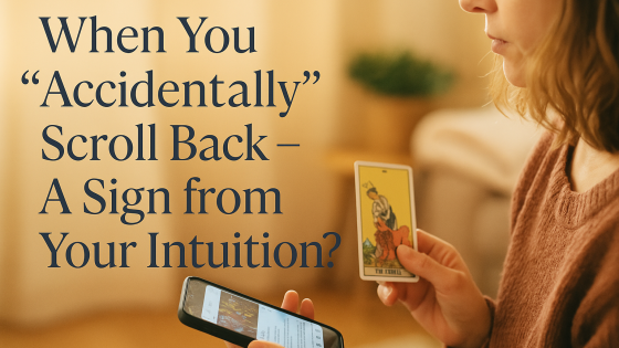 When You “Accidentally” Scroll Back – A Sign from Your Intuition?