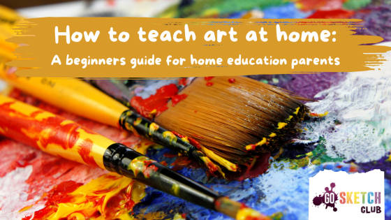 How to teach art at home: A beginners guide for home education parents