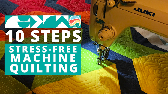 10 Steps To Stress-Free Machine Quilting