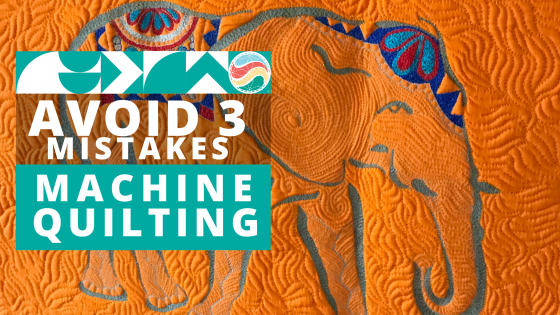Avoid 3 BIG Mistakes in Machine Quilting 