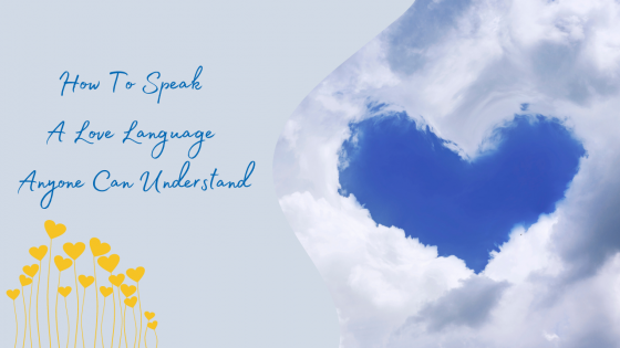 How To Speak A Love Language Anyone Can Understand